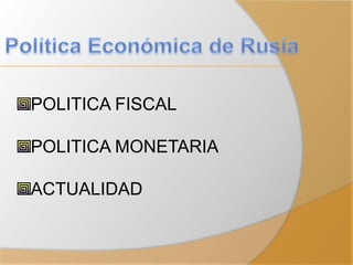 POLITICA FISCAL
POLITICA MONETARIA
ACTUALIDAD
 