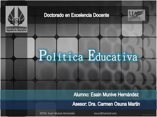 Política Educativa


MTRO. Esain Munive Hernández   esa.in@hotmail.com
 