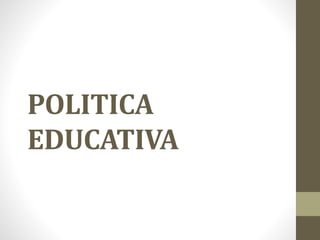 POLITICA
EDUCATIVA
 