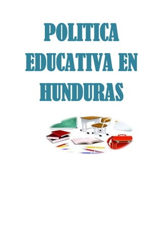 POLITICA
EDUCATIVA EN
 HUNDURAS
 