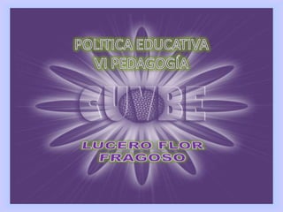 POLITICA EDUCATIVAVI PEDAGOGÍA LUCERO FLOR FRAGOSO 
