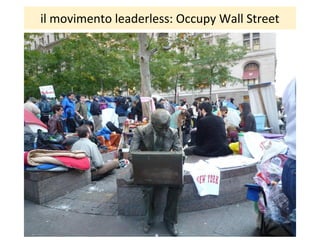 il movimento leaderless: Occupy Wall Street
 