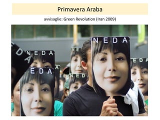 Primavera Araba
avvisaglie: Green Revolution (Iran 2009)
 