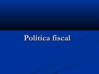Política fiscal
 