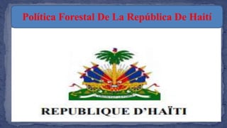Política Forestal De La República De Haití
 