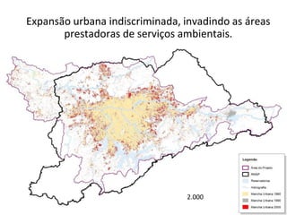 Expansão urbana indiscriminada, invadindo as áreas
prestadoras de serviços ambientais.
2.000
 