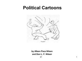 67 1
Political Cartoons
by Alleen Pace Nilsen
and Don L. F. Nilsen
 