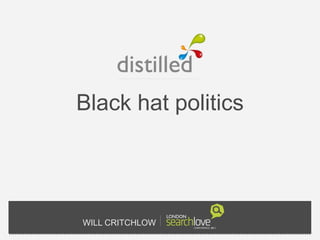 Black hat politics




WILL CRITCHLOW
 