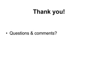 Thank you!
• Questions & comments?
 