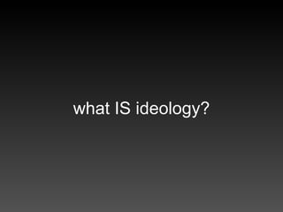 what IS ideology? 