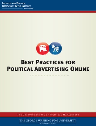 Best Practices for
Political Advertising Online




   T h e G r a d u at e S c h o o l o f P o l i t i c a l M a n a g e m e n t
 