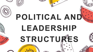 POLITICAL AND LEADERSHIP STRUCTURES.pptx