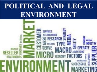 POLITICAL AND LEGAL
ENVIRONMENT
 