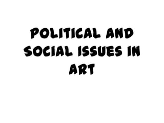 Political and
Social Issues in
Art

 