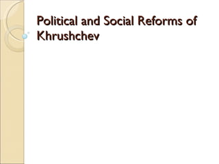 Political and Social Reforms of Khrushchev 