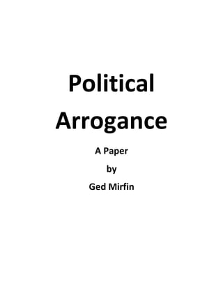 Political
Arrogance
A Paper
by
Ged Mirfin
 