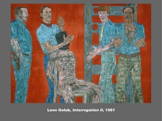 Leon Golub, Interrogation II, 1981
 