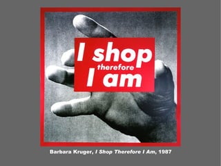 Barbara Kruger, I Shop Therefore I Am, 1987
 
