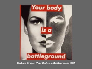 Barbara Kruger, Your Body is a Battleground, 1987
 
