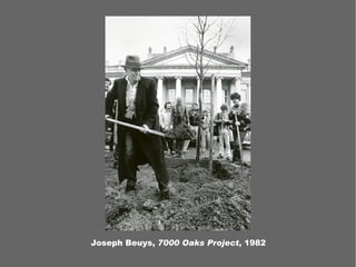 Joseph Beuys, 7000 Oaks Project, 1982
 