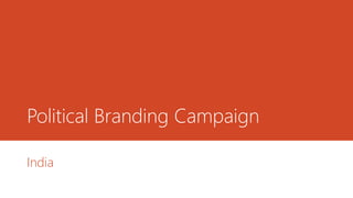 Political Branding Campaign
India
 
