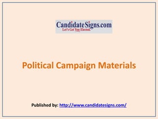 Political Campaign Materials
Published by: http://www.candidatesigns.com/
 