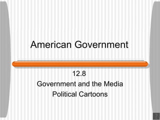American Government 12.8  Government and the Media Political Cartoons 