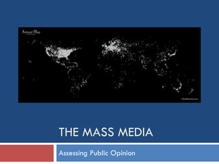 THE MASS MEDIA Assessing Public Opinion  