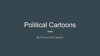 Political Cartoons
By Paxton McCamish
 