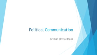 Political Communication
Krishan Siriwardhana
 