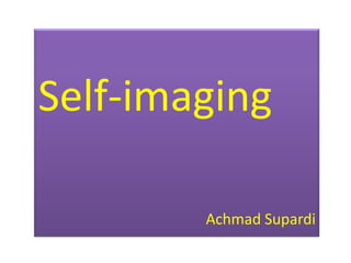 Self-imaging

        Achmad Supardi
 
