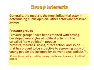 Generally, the media is the most influential actor in
determining public opinion. Other actors are pressure
groups

Pressu...
