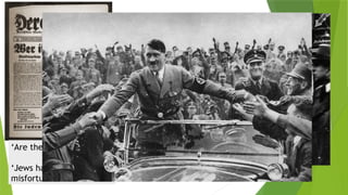 ‘Are they an enemy?’
‘Jews have caused our
misfortune!’
 