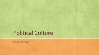 Political Culture
AP Government
 
