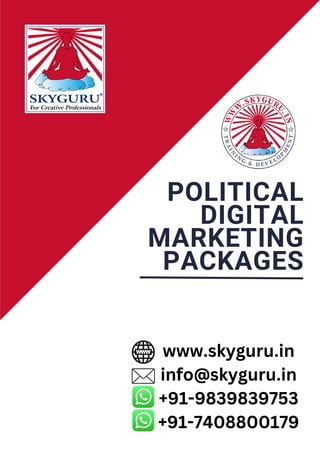 www.skyguru.in
info@skyguru.in
+91-9839839753
+91-7408800179
POLITICAL
DIGITAL
MARKETING
PACKAGES
 