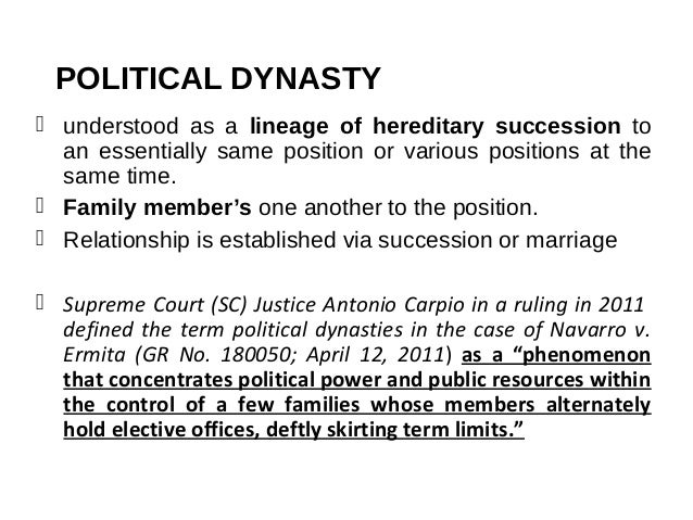political dynasties reign in the philippines Their reign is assured, no matter what the 1987 constitution of the philippines states in article ii, section 26, “the state shall guarantee equal access to opportunities for public service, and prohibit political dynasties as may be defined by law”. political dynasties reign in the philippines Their reign is assured, no matter what the 1987 constitution of the philippines states in article ii, section 26, “the state shall guarantee equal access to opportunities for public service, and prohibit political dynasties as may be defined by law”.