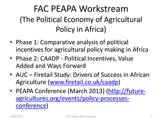 FAC PEAPA Workstream(The Political Economy of Agricultural Policy in Africa) 
• 
Phase 1: Comparative analysis of politica...