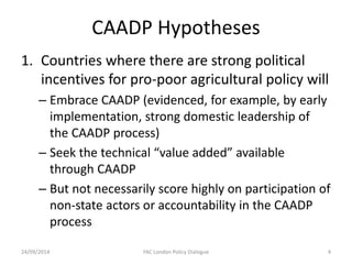 CAADP Hypotheses 
1. 
Countries where there are strong political incentives for pro-poor agricultural policy will 
– 
Embr...