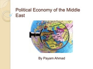 Political Economy of the Middle
East
By Payam Ahmad
 