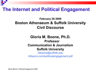 The Internet and Political Engagement   ,[object Object],[object Object],[object Object],[object Object],[object Object],[object Object],[object Object],[object Object],[object Object],Gloria Boone  Political Engagement 2009 