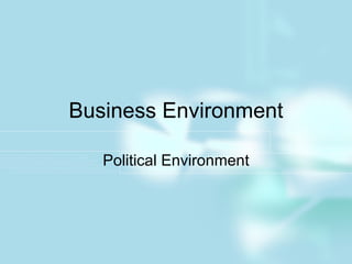 Business Environment Political Environment 