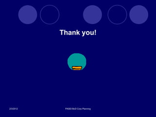 Thank you!




2/3/2012    PASEI BoD Corp Planning
 