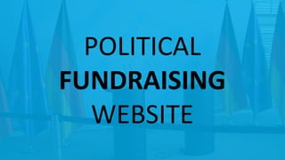POLITICAL
FUNDRAISING
WEBSITE
 