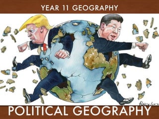 POLITICAL GEOGRAPHY
YEAR 11 GEOGRAPHY
 