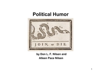 1
Political Humor
by Don L. F. Nilsen and
Alleen Pace Nilsen
 