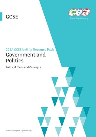 CCEA GCSE Unit 1: Resource Pack
Government and
Politics
Political Ideas and Concepts
GCSE
For first teaching from September 2017
 