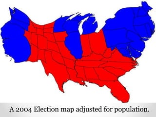 A 2004 Election map adjusted for population.

 