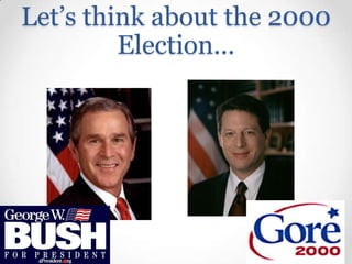 Let’s think about the 2000
Election…

 