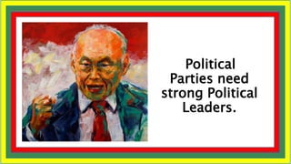 Political
Parties need
strong Political
Leaders.
 