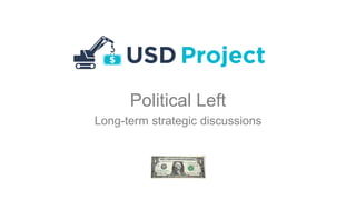 Political Left
Long-term strategic discussions
 